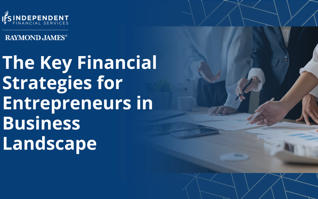 The Key Financial Strategies for Entrepreneurs in Business Landscape