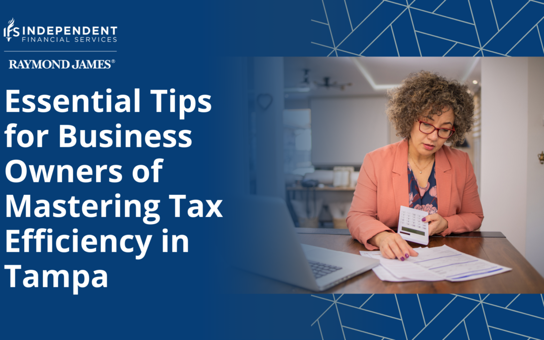 Essential Tips for Business Owners of Mastering Tax Efficiency in Tampa
