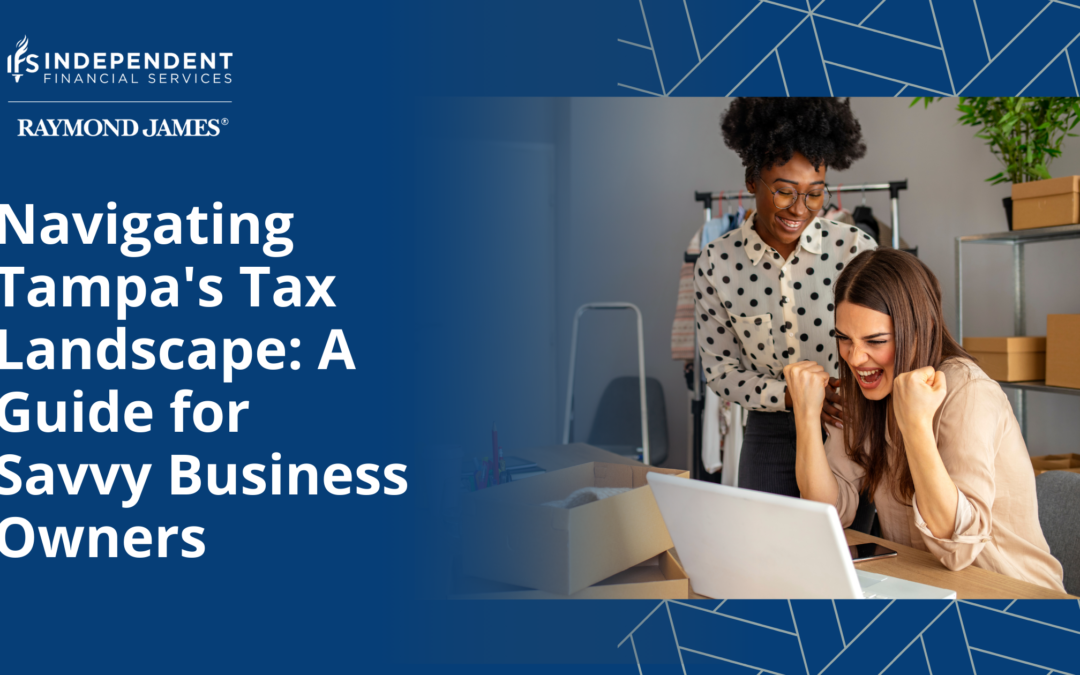 Navigating Tampa’s Tax Landscape: A Guide for Savvy Business Owners